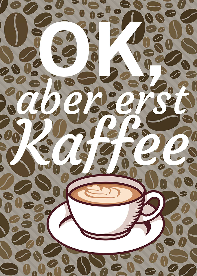 Aber erst Kaffee
