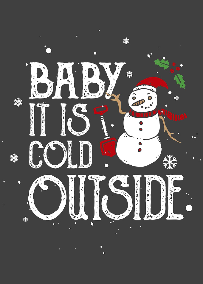 Baby its cold outside