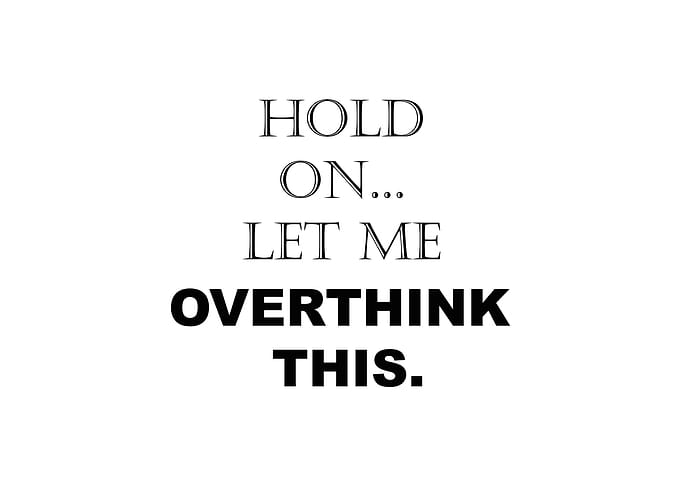 Hold On Let Me Overthink