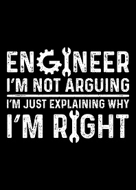 Engineer Im Not Arguing I