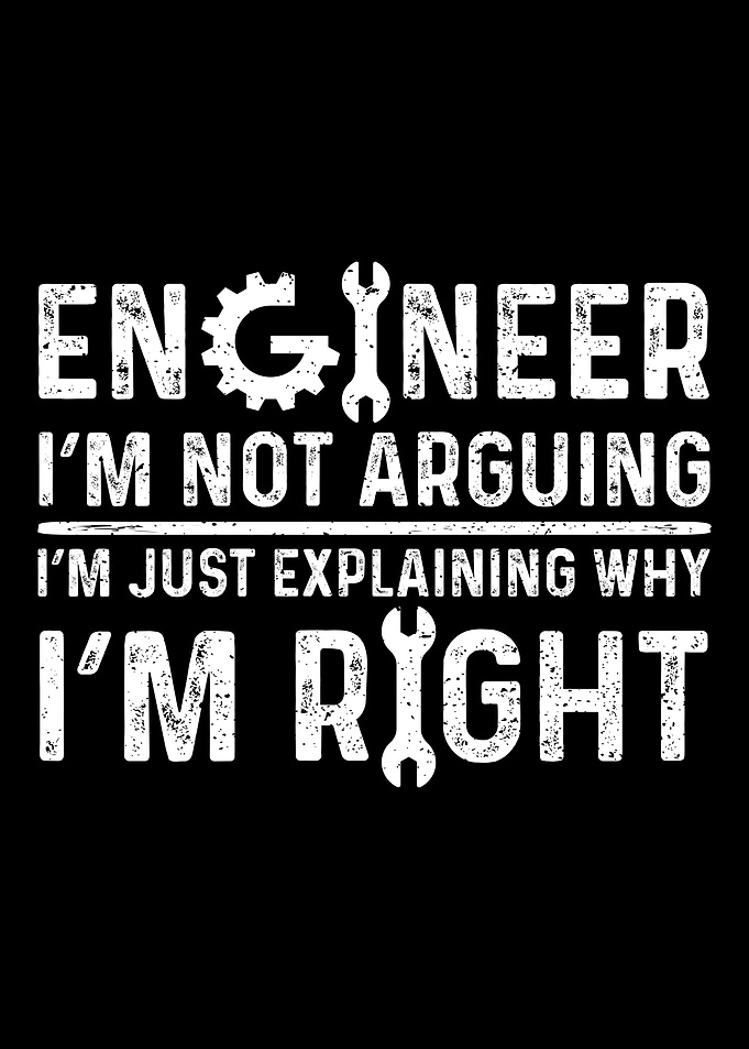 Engineer Im Not Arguing I