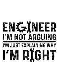 Engineer Im Not Arguing I
