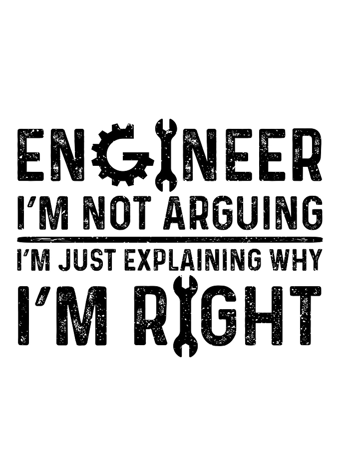 Engineer Im Not Arguing I