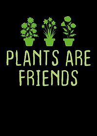 Plants Are Friends