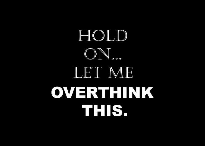 Hold On Let Me Overthink