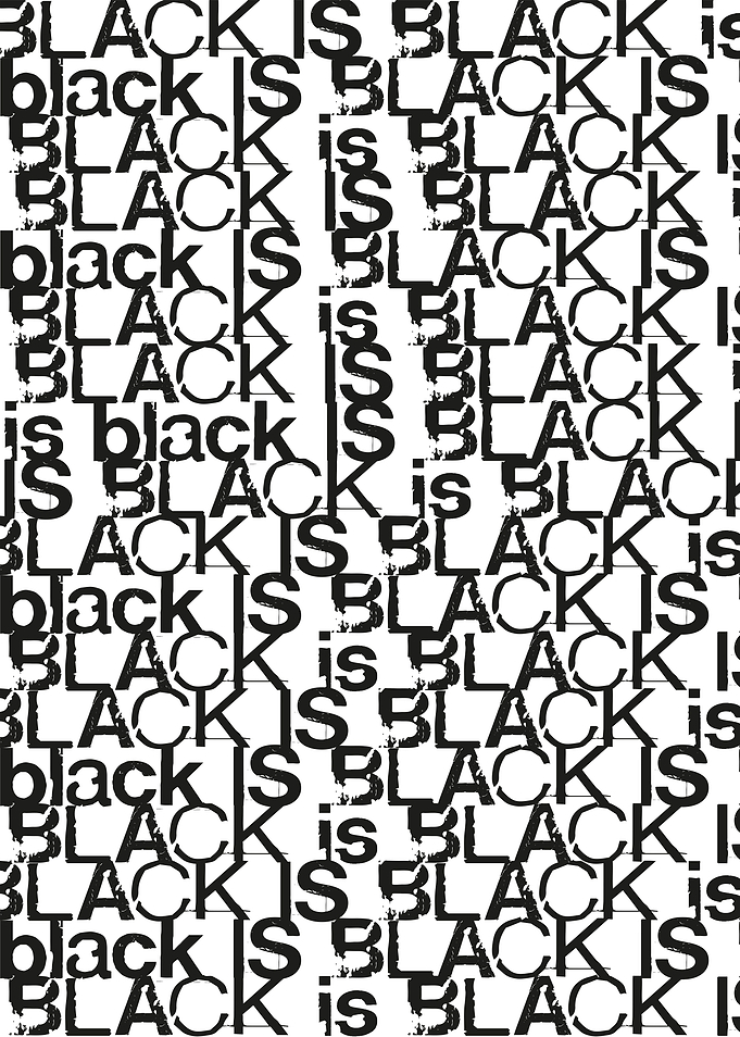 BLACK is BLACK IS black