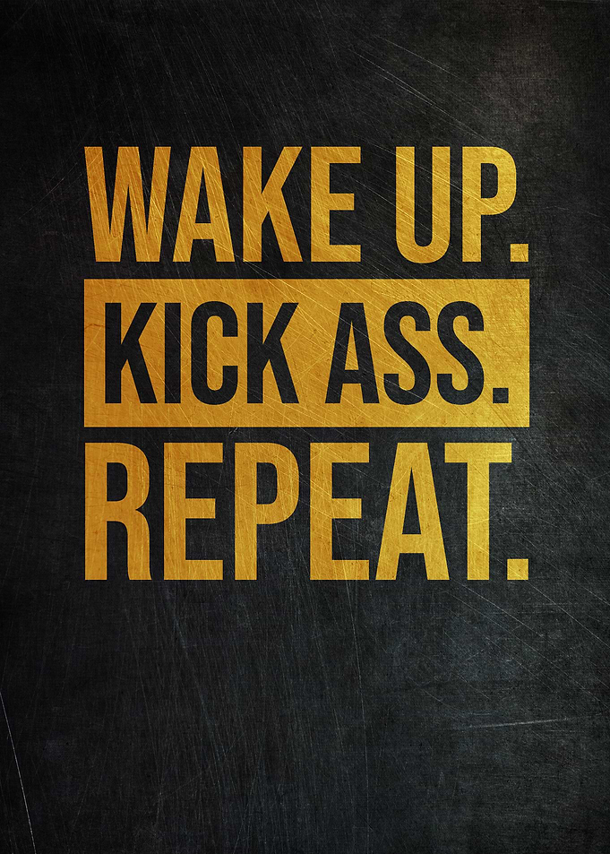 Wake Up Kick Ass Repeat