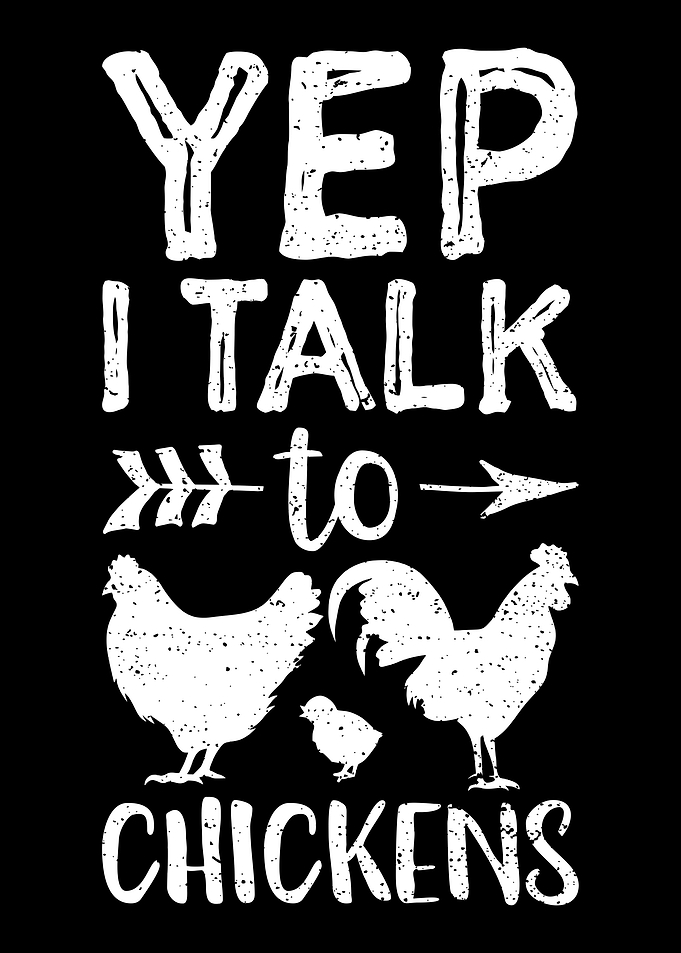 Yep I Talk To Chickens