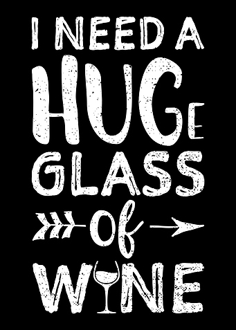 I Need A Huge Glass Of Win