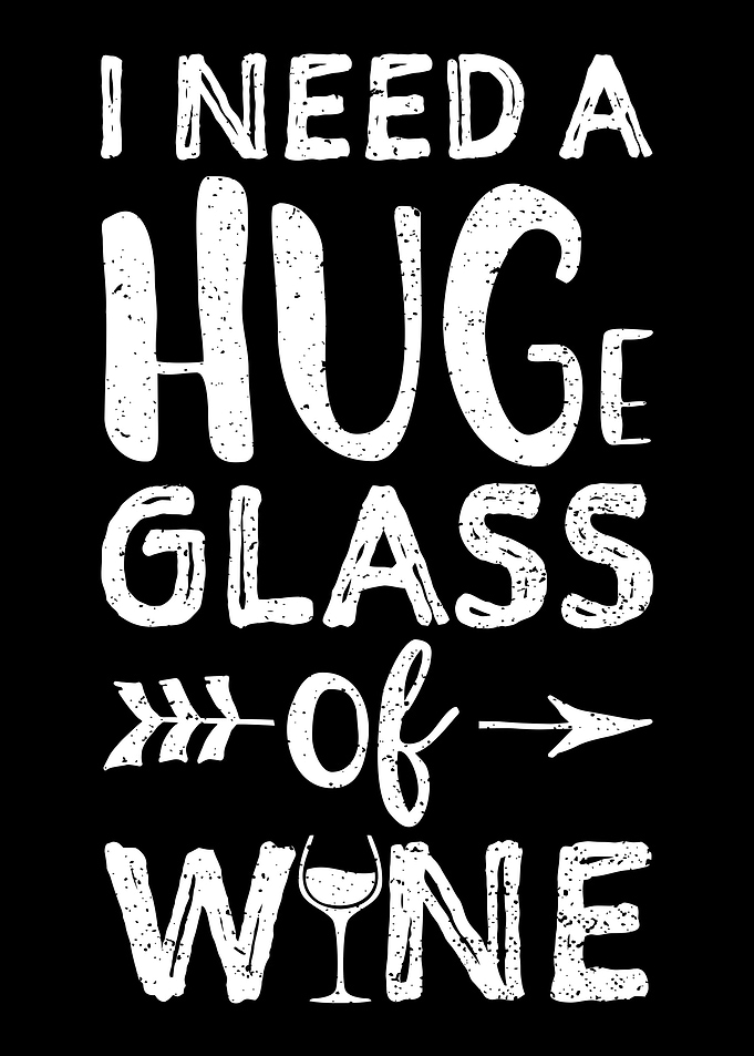 I Need A Huge Glass Of Win