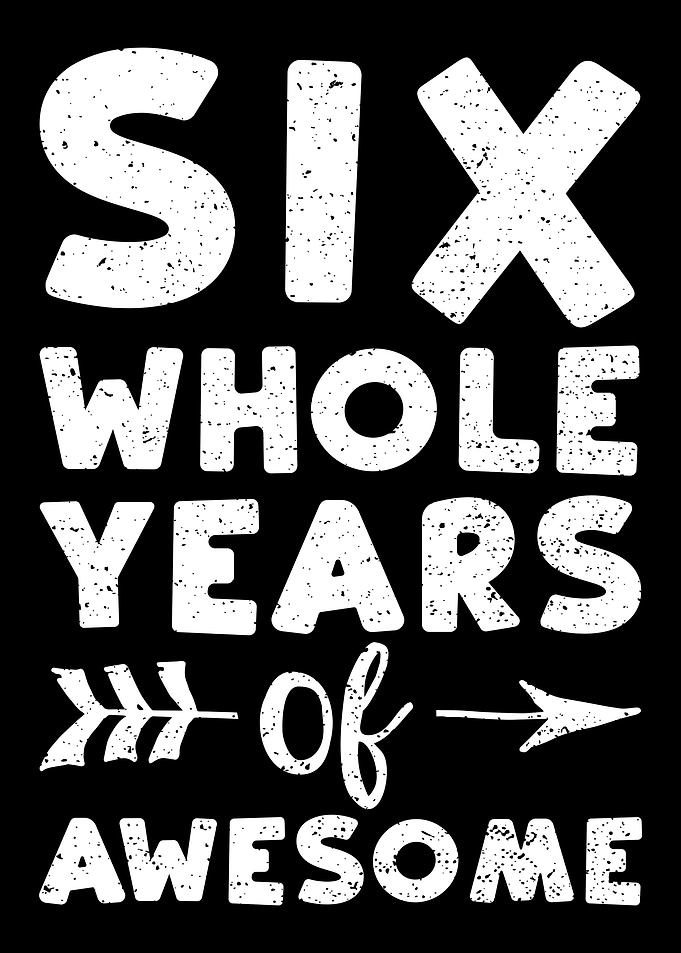 Six Whole Years Of Awesome