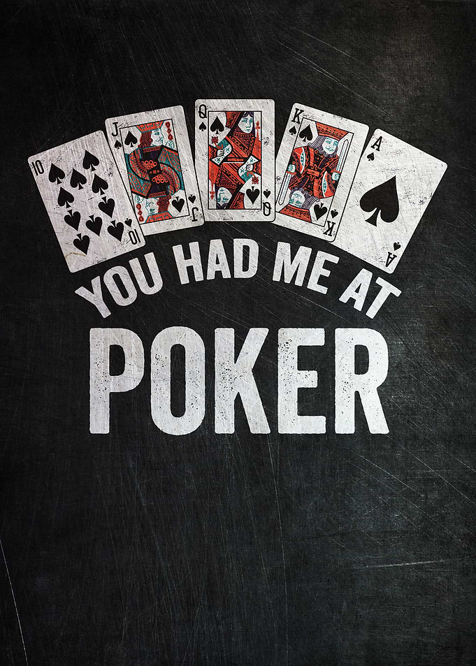 You Had Me At Poker