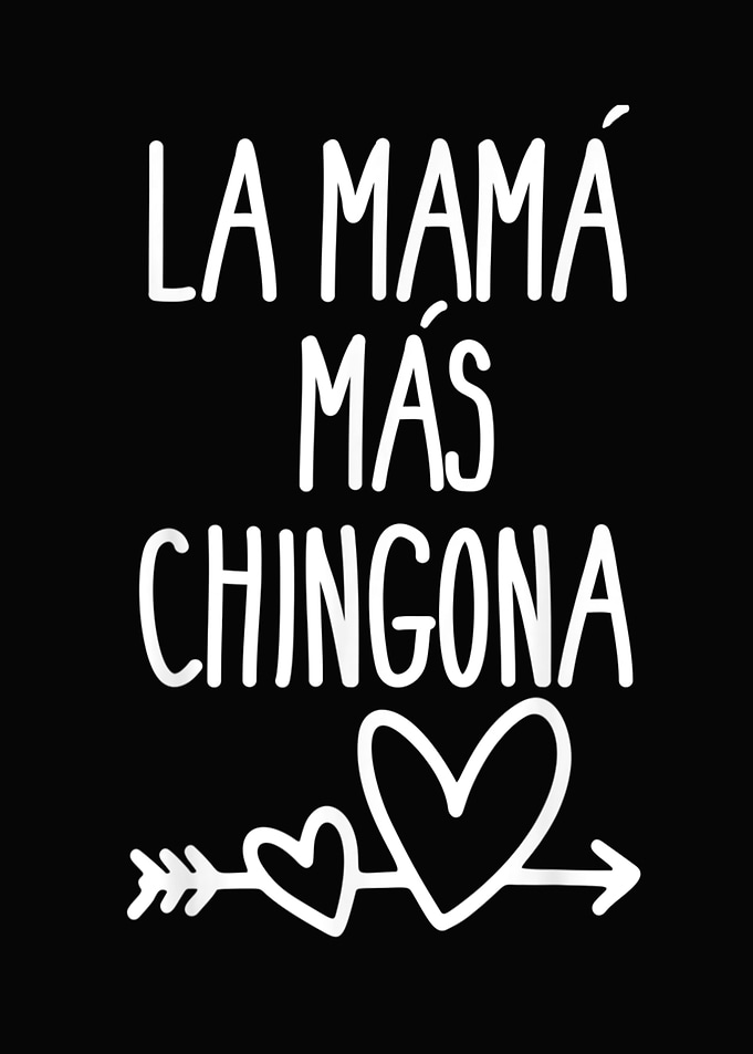 Mama Mas Chingona Mother s
