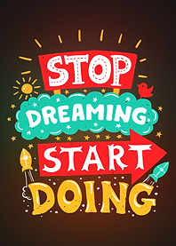 Stop Dreaming Start Doing
