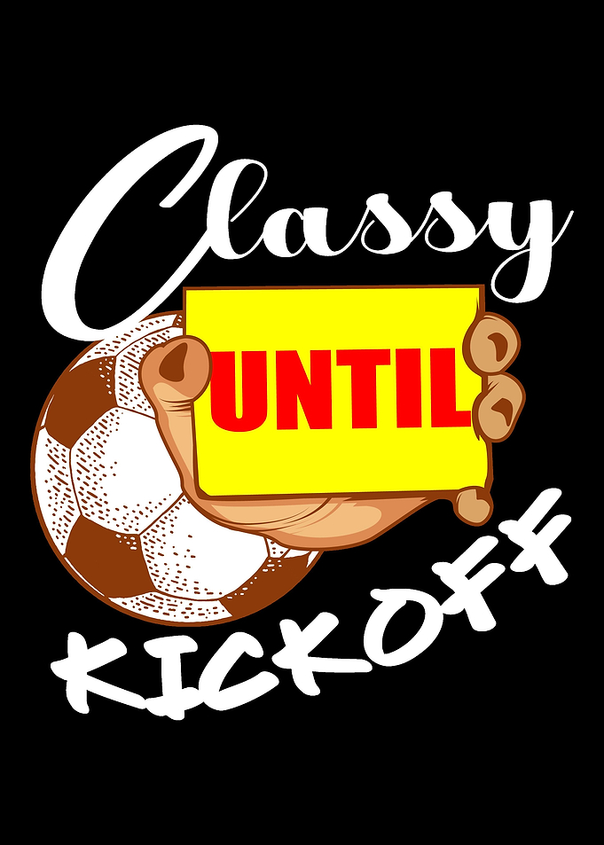Classy Until Kickoff Socce