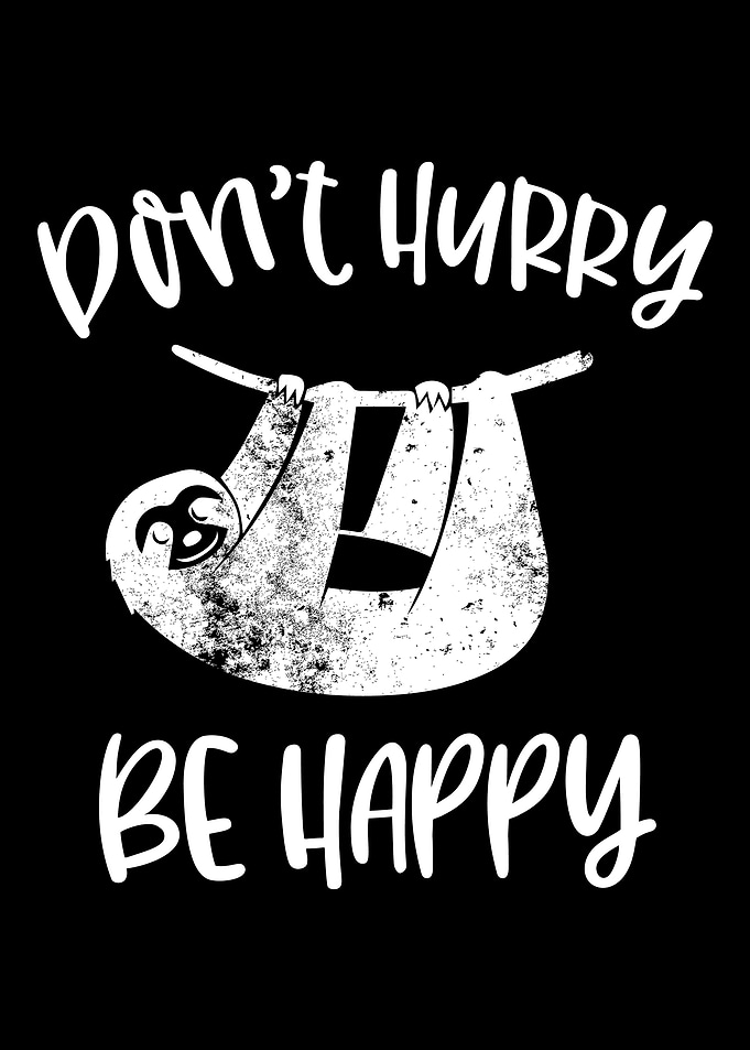 Dont hurry