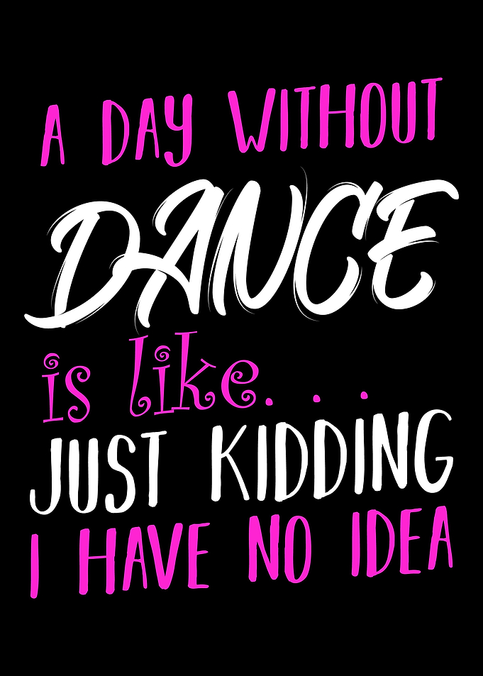 A Day Without Dance Is Lik