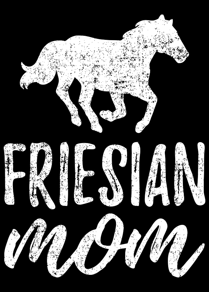 Friesian Mom horses horse