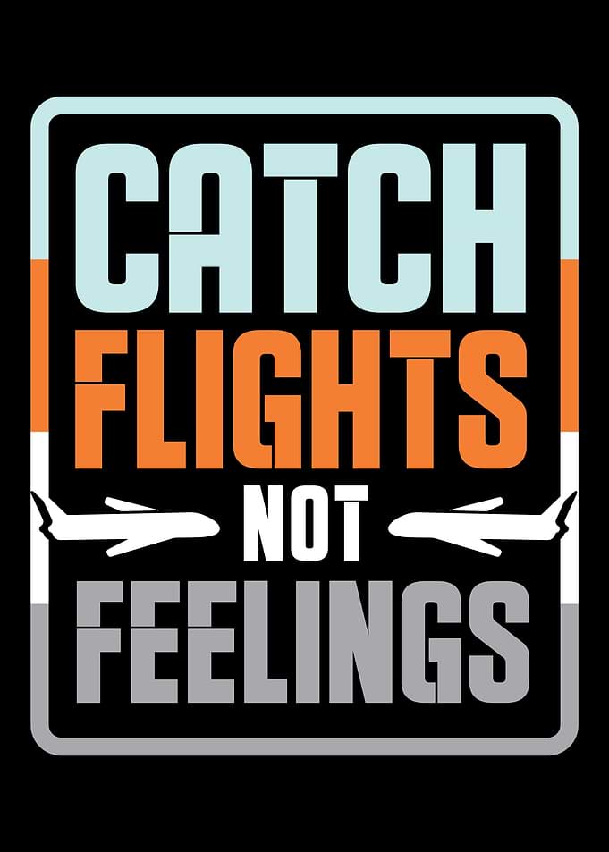 Catch flights not feelings