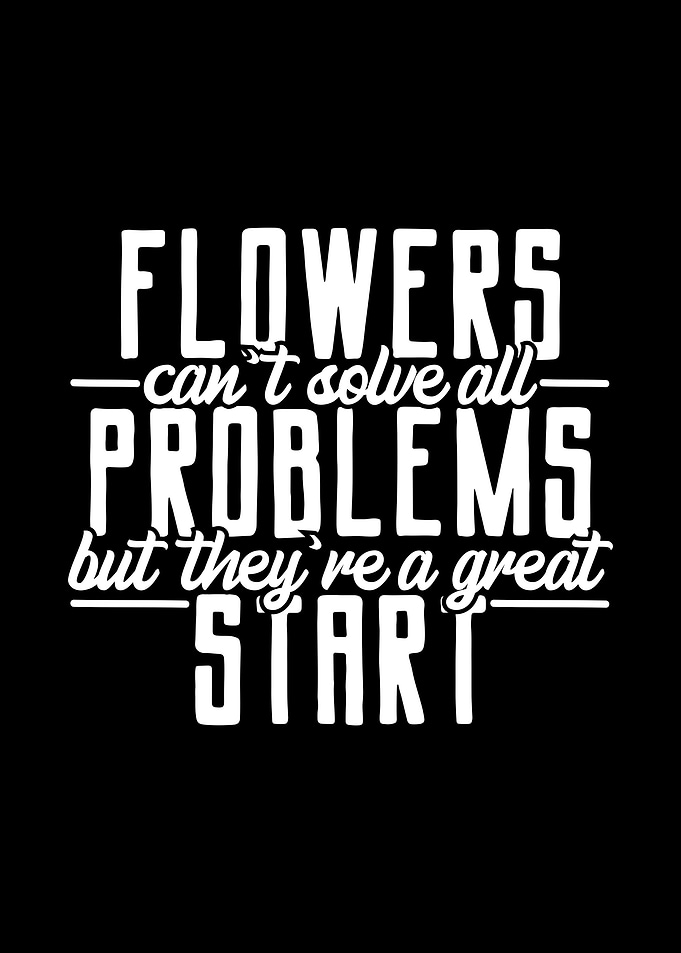 Flowers Cant Solve All Pro