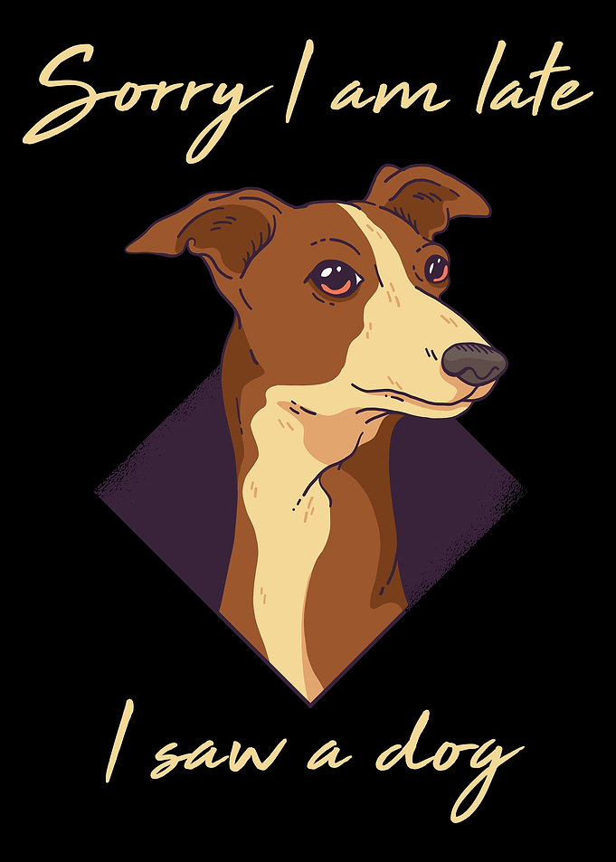Sorry Im Late I Saw A Dog