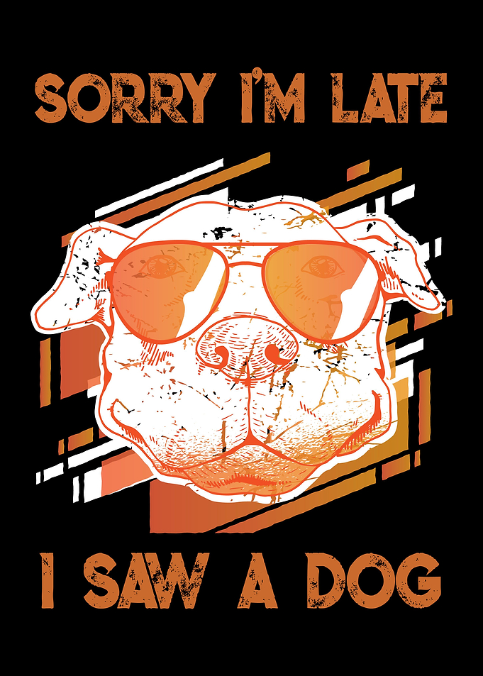 Sorry Im Late I Saw A Dog