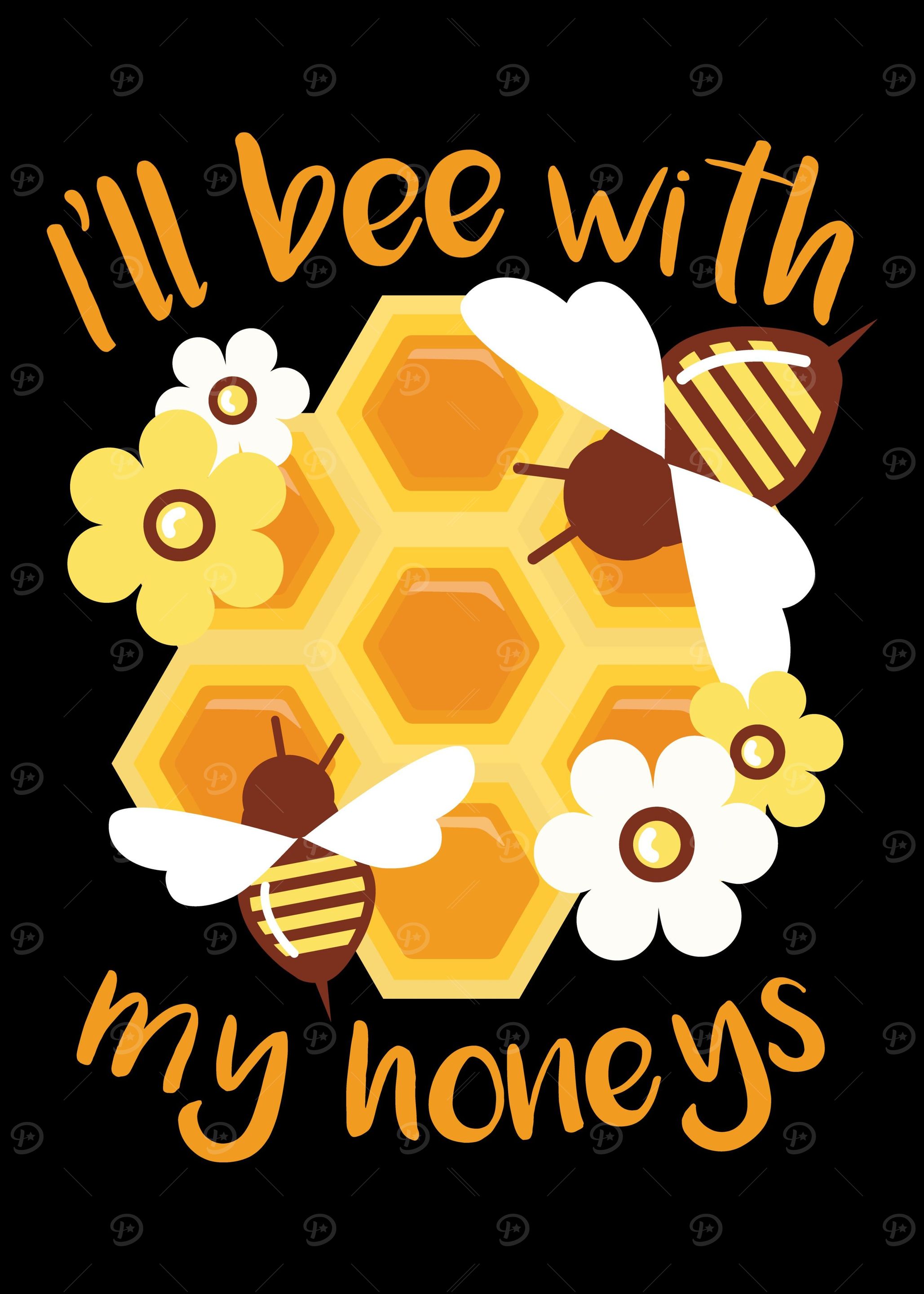 Ill bee with my honeys