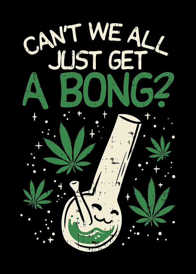 Cant We Get A Bong
