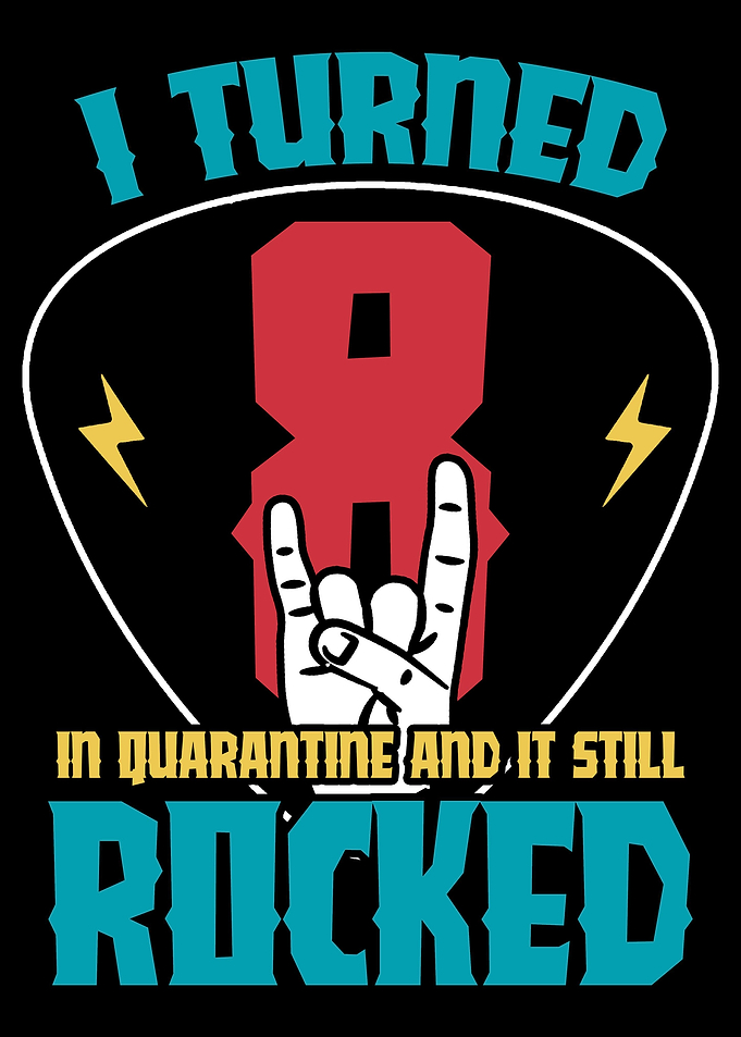 I turned 8 in quarantine