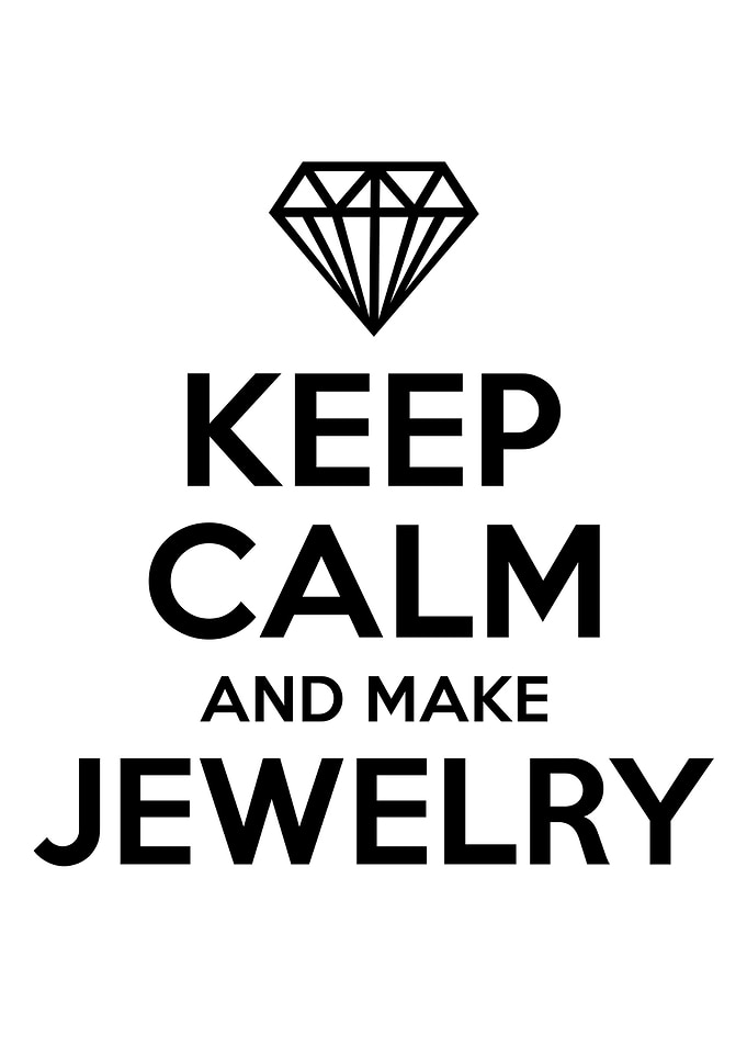 Keep Calm And Make Jewelry