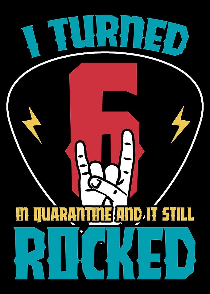 I turned 6 in quarantine