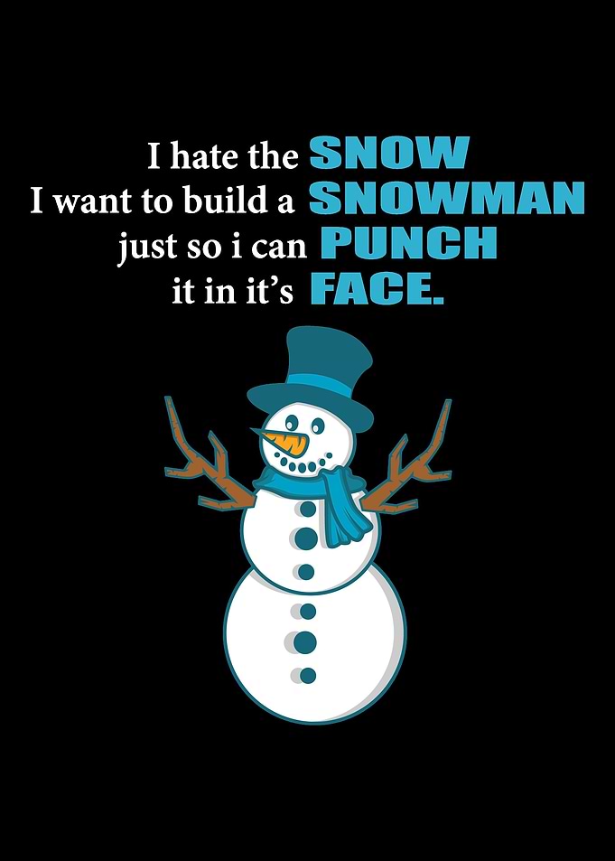 I hate the snow so much pu