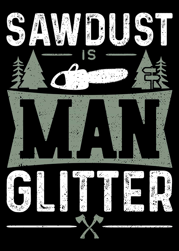 Sawdust Is Man Glitter