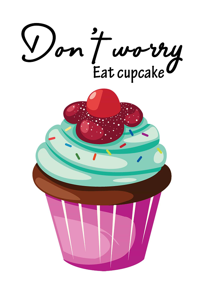 Do not worry Eat cupcake