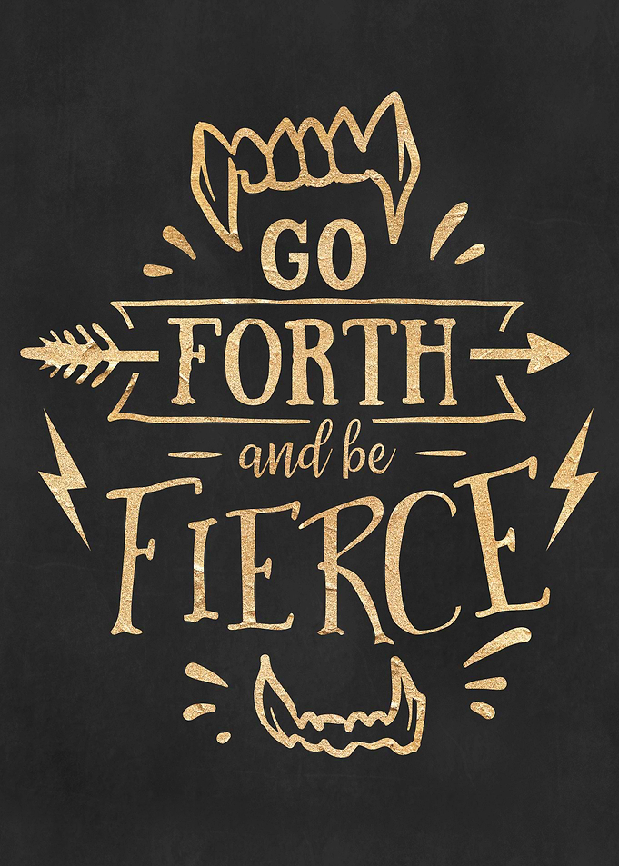 Go Forth Be Fierce