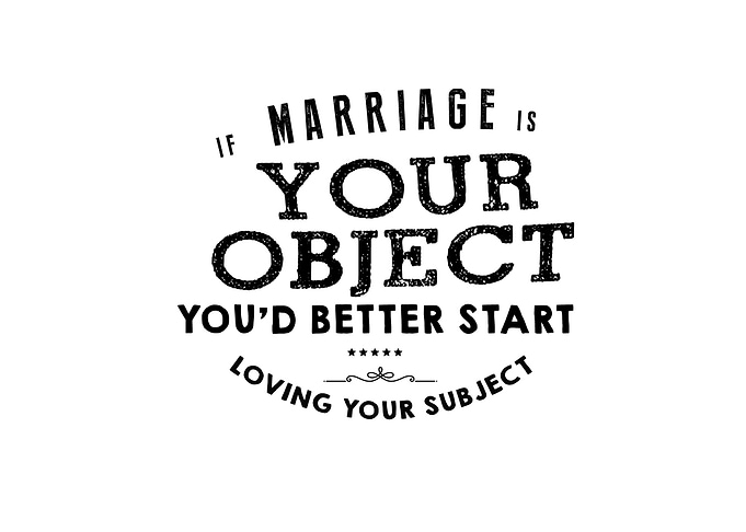 If marriage is your object