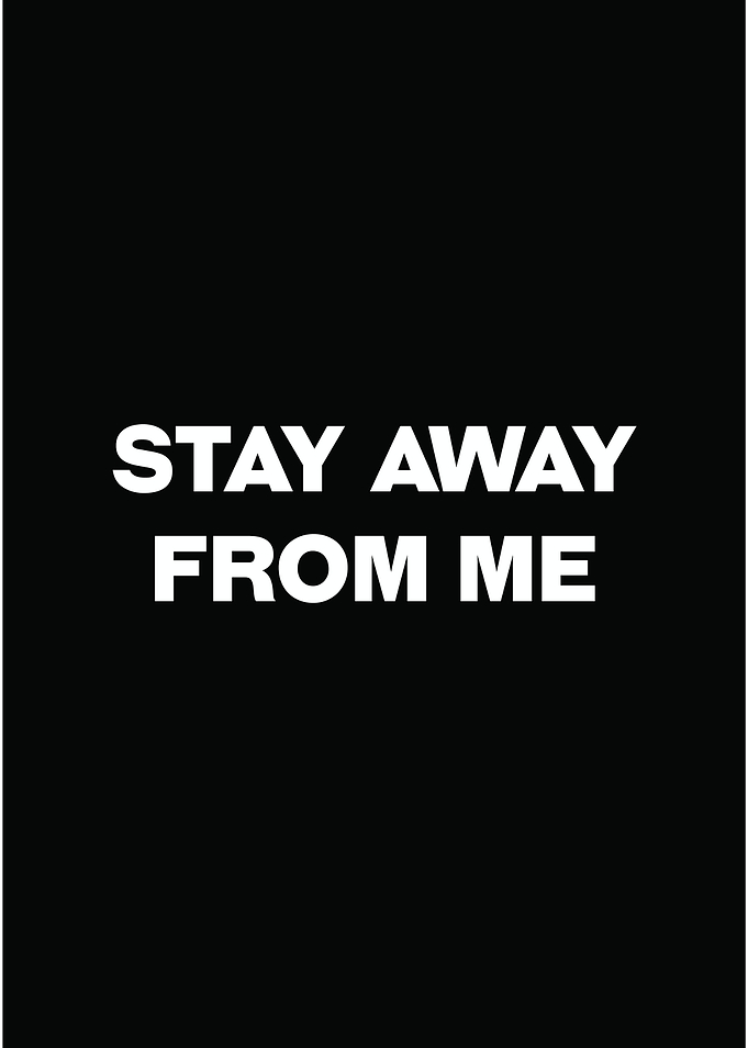 Stay away from me
