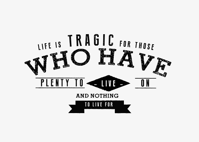 Life is tragic for those