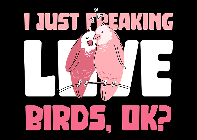 I just freaking love birds
