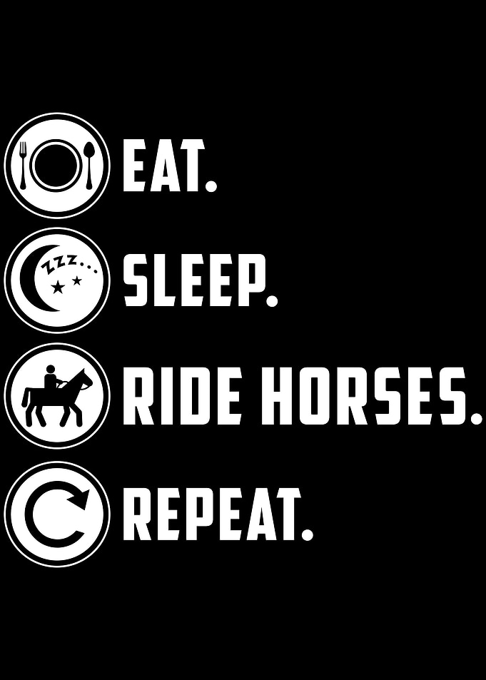 Eat Sleep ride horses
