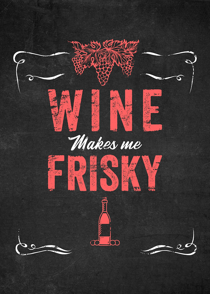 Wine Makes Me Frisky