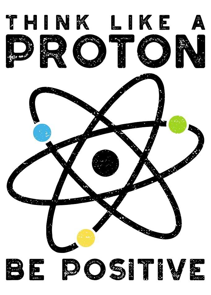 Think Like A Proton Be Pos