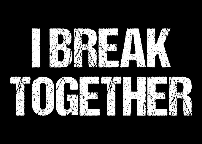 I Break Together Ich bre