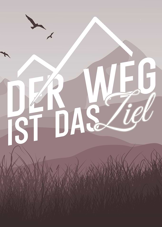 Der Weg ist das Ziel