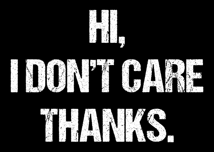 Hi I Dont Care Thanks