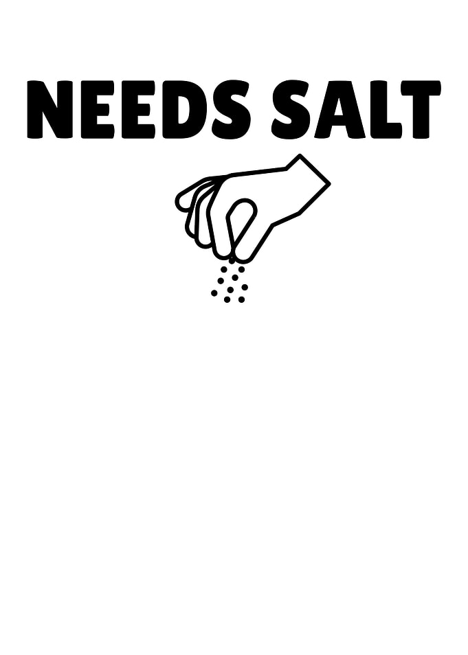 Needs Salt