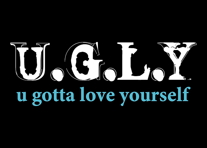 UGLY u gotta love your