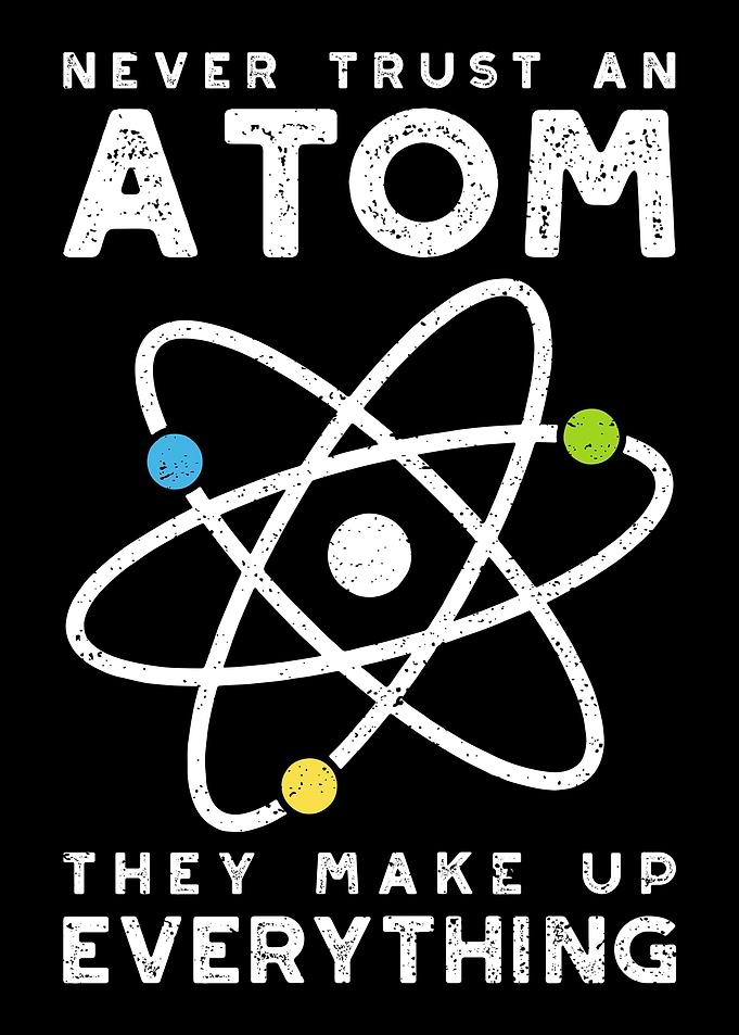 Never Trust An Atom They M