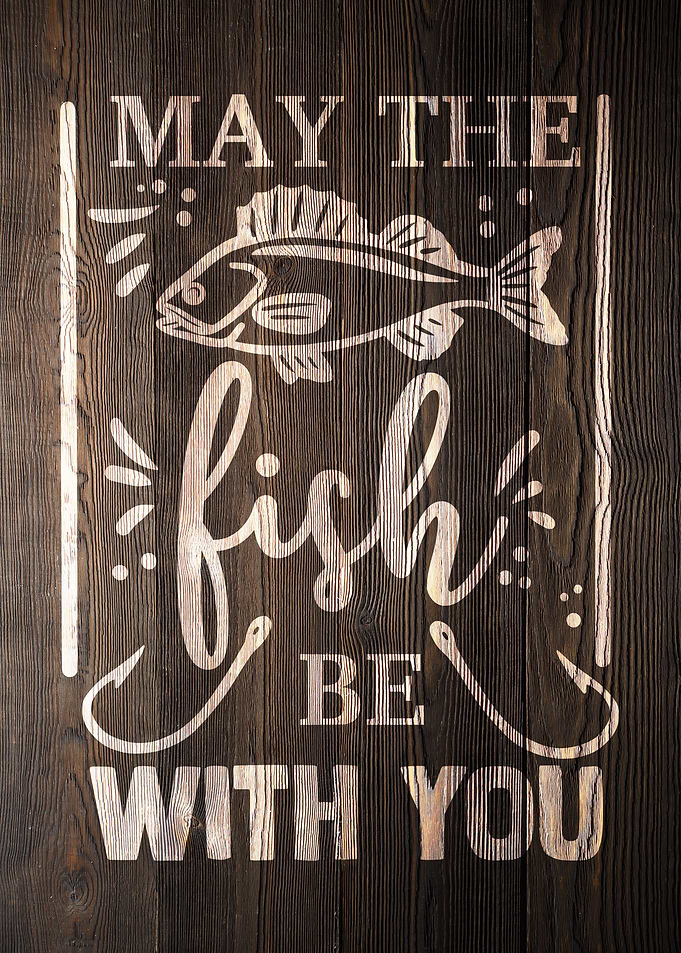 MAY THE FISH WOOD FISHING