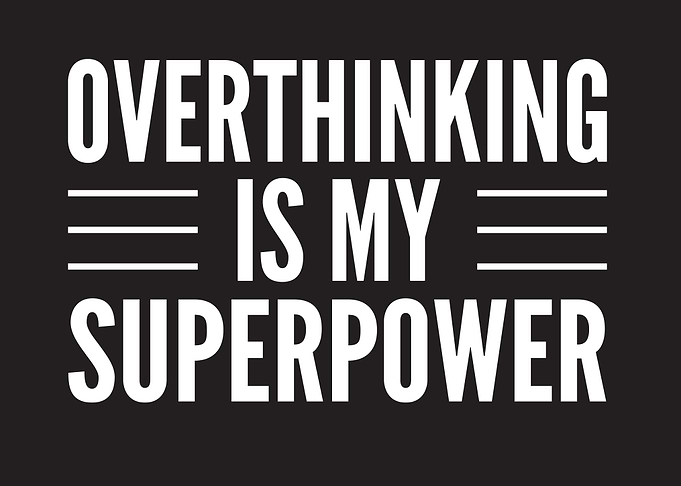Overthinking Is Superpowe